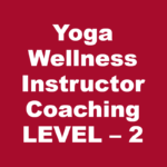 Yoga Wellness Instructor Coaching – LEVEL – 2 (Yoga Education and Training)