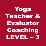 Yoga Teacher & Evaluator Coaching – LEVEL – 3 (Yoga Education and Training) – August Batch